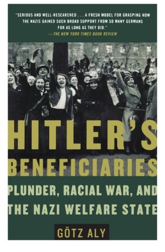 Hitler’s Beneficiaries: Plunder, Racial War, and the Nazi Welfare State