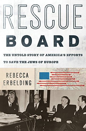 Rescue Board: The Untold Story of America’s Efforts to Save the Jews of Europe