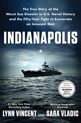 Indianapolis: The True Story of the Worst Sea Disaster in U.S. Naval History and the Fifty-Year Fight to Exonerate an…